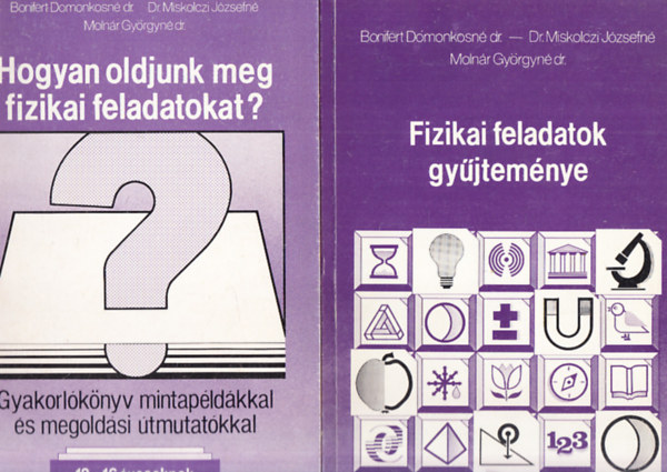 Bonifert, Miskolczi, Molnár: Fizikai feladatok gyűjteménye 12-16 éves tanulók részére - Hogyan oldjunk meg fizikai feladatokat? Gyakorlókönyv mintapéldákkal és megoldási útmutatókkal 12-16 éves tanulók részére