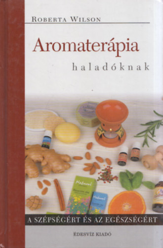 Roberta Wilson: Aromaterápia haladóknak
