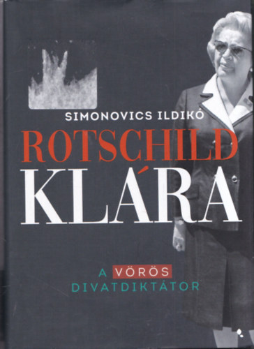 Simonovics Ildikó: Rotschild Klára - A vörös divatdiktátor