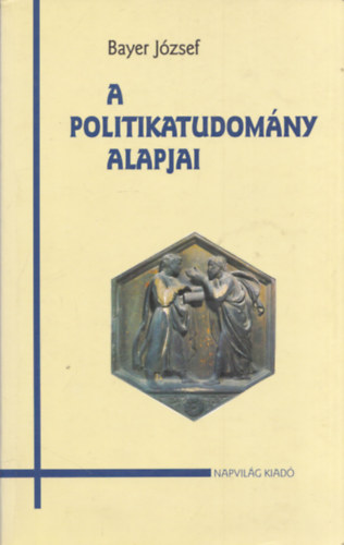 Bayer József: A politikatudomány alapjai