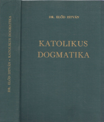 Dr. Előd István: Katolikus dogmatika