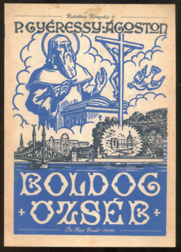 P. Gyéressy Ágoston: Boldog Özséb élete