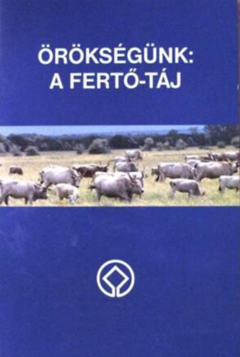 Horváth Attiláné (Szerk.): Örökségünk a Fertő-táj