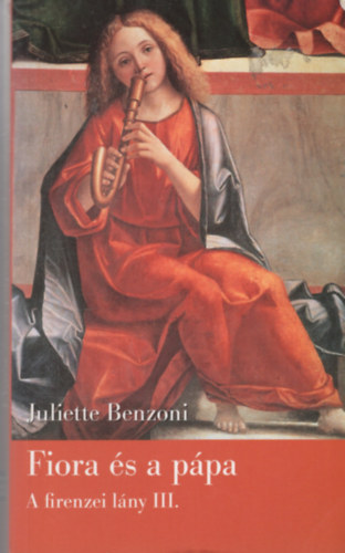 Juliette Benzoni: Fiora és a pápa - A firenzei lány III.