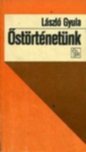 László Gyula: Őstörténetünk