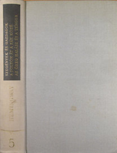 Ernest Hemingway: Szegények és gazdagok - A folyón át a fák közé - Az öreg halász és a tenger (Ernest Hemingway művei 5.)