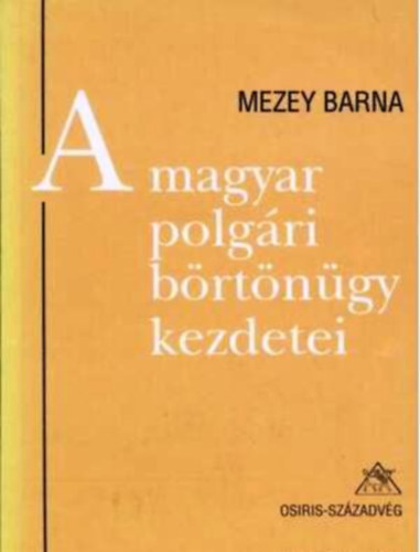 Mezey Barna: A magyar polgári börtönügy kezdetei