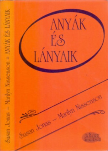 Susan Jonas - Marilyn Nissenson: Anyák és lányaik (Lélek-kontroll)