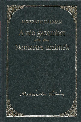 Mikszáth Kálmán: A vén gazember / Nemzetes uraimék - Mikszáth Kálmán sorozat 7. kötet