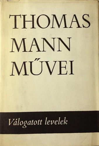 Thomas Mann: Válogatott levelek (Thomas Mann művei 12.)