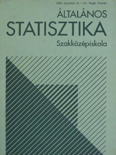Dr. Róth Józsefné, Dr. Sugár András: Általános Statisztika Szakközépiskola