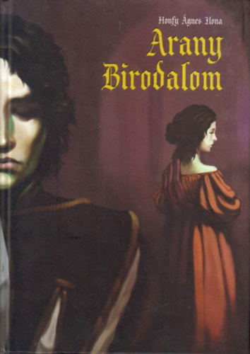 Honfy Ágnes Ilona: Arany Birodalom