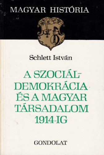 Schlett István: A szociáldemokrácia és a magyar társadalom 1914-ig (magyar história)