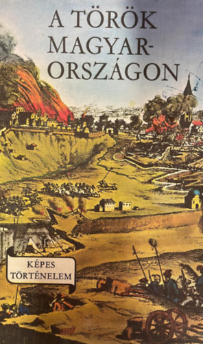 Lengyel Balázs: A török Magyarországon (Képes történelem)