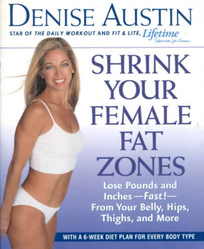 Denise Austin: Shrink Your Female Fat Zones: Lose Pounds and Inches--Fast!--From Your Belly, Hips, Thighs, and More