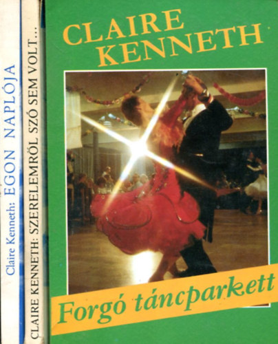 Claire Kenneth: 3 db Claire Kenneth kötet: Forgó táncparkett - Szerelemről szó sem volt... - Egon naplója