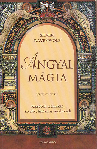 Silver RavenWolf: Angyalmágia - Kipróbált technikák, kreatív, hatékony módszerek