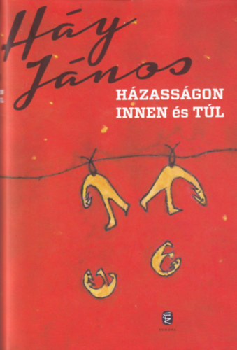 Háy János: Házasságon innen és túl (novellák)