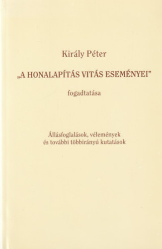 Király Péter: "A honalapítás vitás eseményei" fogadtatása