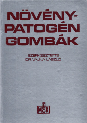 Vajna László dr. (szerk.): Növénypatogén gombák - A kémiai és biológiai védekezés kérdései