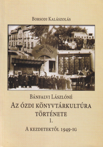 Bánfalvi Lászlóné: Az ózdi könyvtárkultúra története I. A kezdetektől 1949-ig - Borsodi Kalászolás 4.