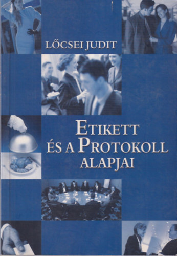 Lőcsei Judit: Etikett és a protokoll alapjai