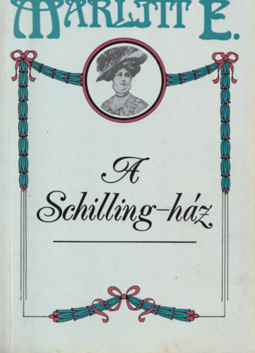 E. Marlitt: A Schilling-ház