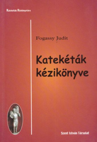 Fogarassy Judit: Katekéták kézikönyve.