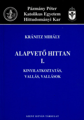 Kránitz Mihály: Alapvető hittan I. - Kinyilatkoztatás, vallás, vallások