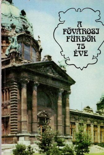 Dr. Beck Béla (szerk.): A fővárosi fürdők 75 éve