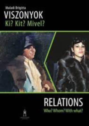 Muladi Brigitta: Viszonyok Ki? Kit? Mivel? - Relations Who? Whom? With what?