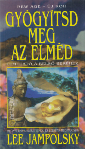 Lee Jampolsky: Gyógyítsd meg az elméd (Útmutató a belső békéhez)