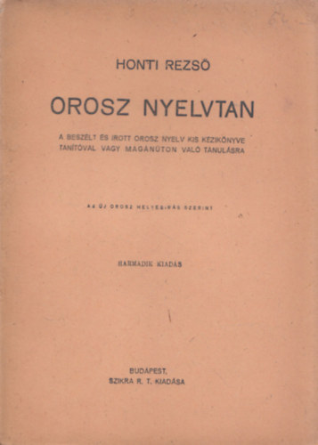 Honti Rezső: Orosz nyelvtan (A beszélt és írott orosz nyelv kis kézikönyve tanítóval vagy magánúton való tanulásra) - Az új orosz helyesírás szerint