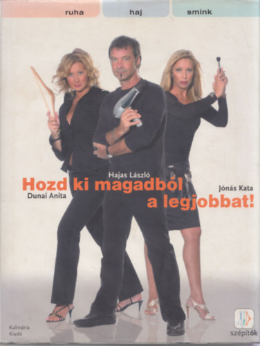 Dunai Anita; Hajas László; Jónás Kata: Hozd ki magadból a legjobbat!
