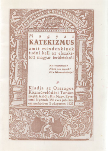 : Magyar katekizmus (Amit mindenkinek tudni kell az elszakított magyar területekről) (reprint)