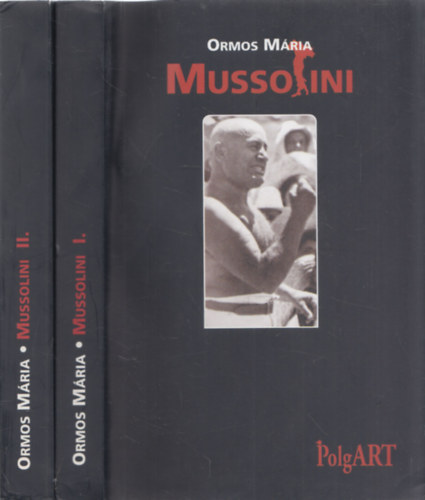 Ormos Mária: Mussolini I-II.