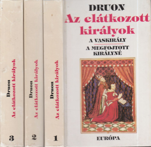 Maurice Druon: Az elátkozott királyok 1-3. (A Vaskirály / A megfojtott királyné / Korona és méreg / Az ősi törvény / Franciaország nőstényfarkasa / Liliom és oroszlán)
