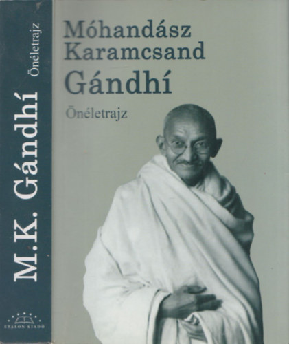 Móhandász Karamcsand Gándhí: Önéletrajz - Gandhi