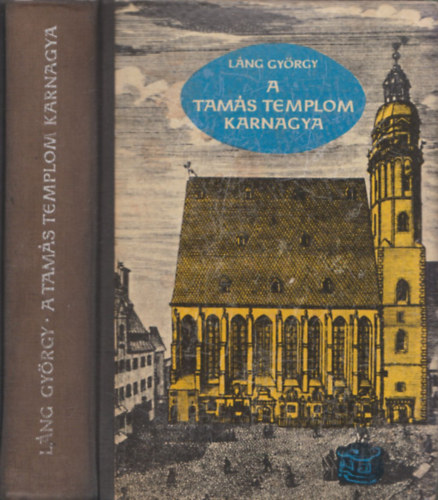 Láng György: A Tamás templom karnagya - Johann Sebastian Bach életének regénye
