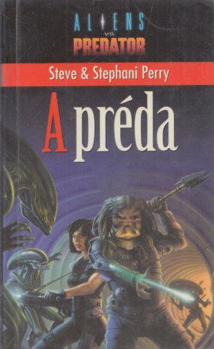 Steve Perry · Stephani Perry: Aliens vs. Predator: A préda - (Aliens versus Predator 1.)