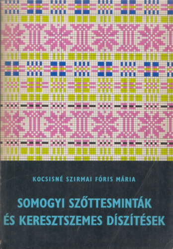 Kocsisné Szirmai Fóris Mária: Somogyi szőttesminták és keresztszemes díszítések