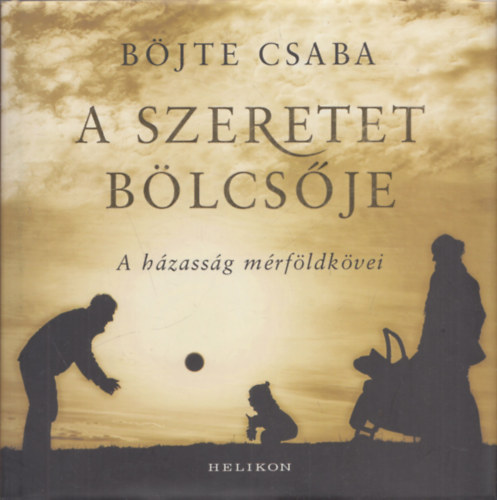 Böjte Csaba: A szeretet bölcsője (A házasság mérföldkövei)