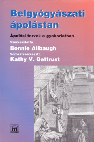 Bonnie Allbaugh, Kathy V. Gettrust: Belgyógyászati ápolástan (Ápolási tervek a gyakorlatban)