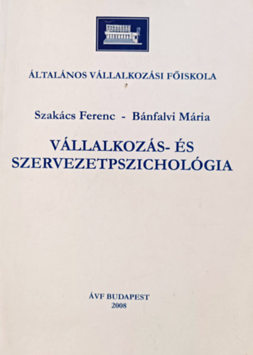 Szakács Ferenc- Bánfalvi Mária: Vállalkozás és szervezetpszichológia