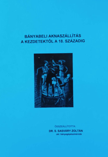 Dr. S. Sasváry Zoltán: Bányabeli aknaszállítás a kezdetektől a 18. századig