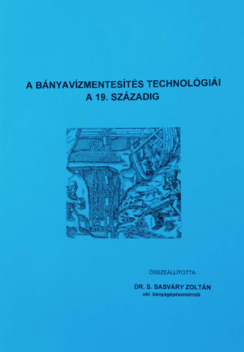 Dr. S. Sasváry Zoltán: A bányavízmentesítés technológiái a 19. századig