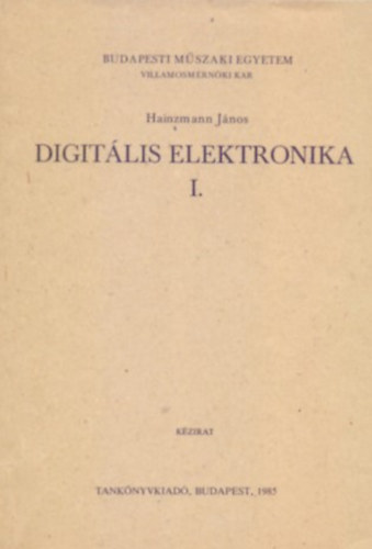 Hainzmann János: Digitális elektronika I. (Kézirat - 106 ábrával)