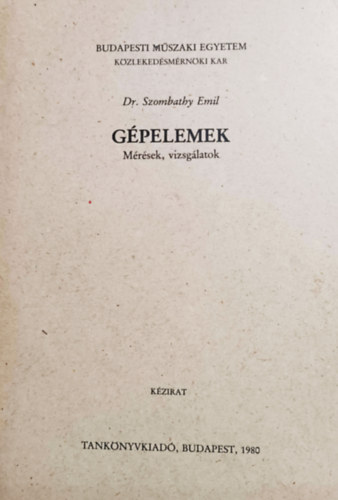 Dr. Szombathy Emil: Gépelemek - Mérések, vizsgálatok