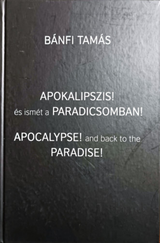 Bánfi Tamás: Apokalipszis! és ismét a Paradicsomban (Apocalypse! and back to the Paradise)