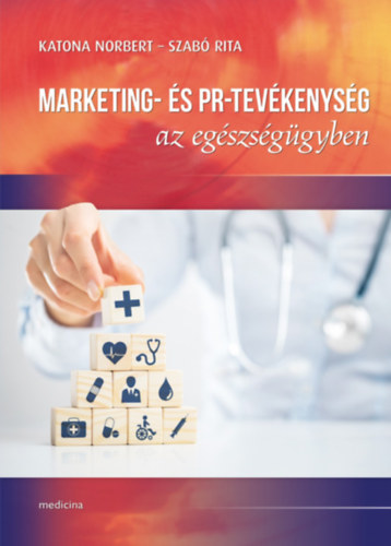 Katona Norbert, Szabó Rita: Marketing- és PR-tevékenység az egészségügyben